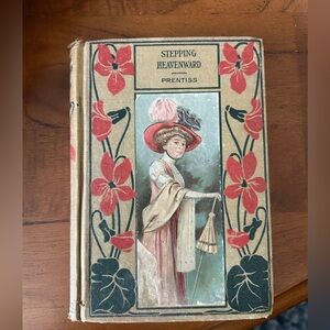 Antique Book “Stepping Heavenward” by Mrs. E Prentiss - Copyright 1899